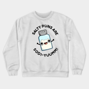 Salty Puns Are Sodi-yummm Funny Salt Sodium Pun Crewneck Sweatshirt